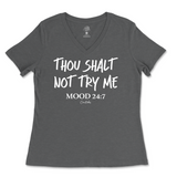 Thou Shalt Not Try Me, Mood 24:7 Ladies V-Neck T-Shirt