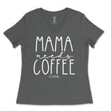 Mama Needs Coffee Ladies V-Neck T-Shirt