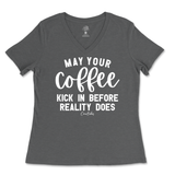 May Your Coffee Kick In Before Reality Ladies V-Neck T-Shirt