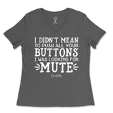 Didn't Mean to Push All Your Buttons Ladies V-Neck T-Shirt