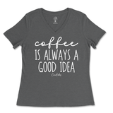 Coffee Is Always A Good Idea Ladies V-Neck T-Shirt