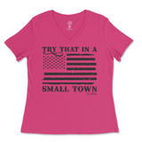 Try That In A Small Town Ladies V-Neck T-Shirt