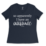 So Apparently I Have An Attitude Ladies V-Neck T-Shirt