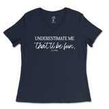 Underestimate Me That'll Be Fun Ladies V-Neck T-Shirt