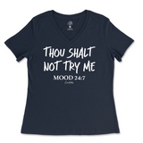 Thou Shalt Not Try Me, Mood 24:7 Ladies V-Neck T-Shirt