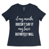 If my mouth doesn't say it my face will Ladies V-Neck T-Shirt