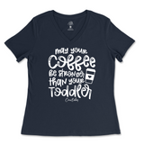 May Your Coffee Be Stronger Than Your Toddler Ladies V-Neck T-Shirt