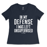 In My Defense I was Left Unsupervised Ladies V-Neck T-Shirt