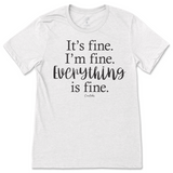 It's Fine, I'm Fine, Everything is Fine T-Shirt