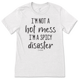 I'm Not A Hot Mess, I'm A Spicy Disaster T-Shirt