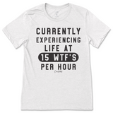 Currently Experiencing Life at 15 WTFs Per Hour T-Shirt