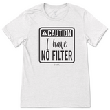 Caution I have No Filter T-Shirt