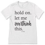 Hold On. Let Me Overthink This T-Shirt