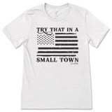 Try That in a Small Town T-Shirt