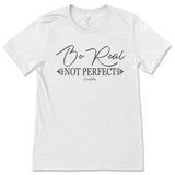 Be Real Not Perfect T-Shirt